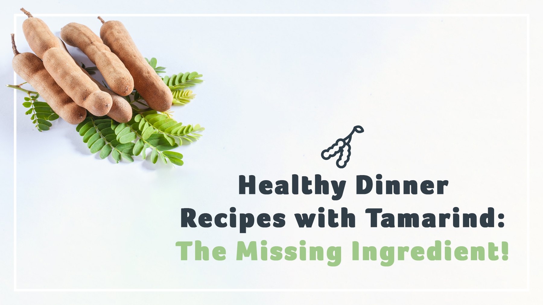 Healthy Dinner Recipes with Tamarind: The Missing Ingredient!