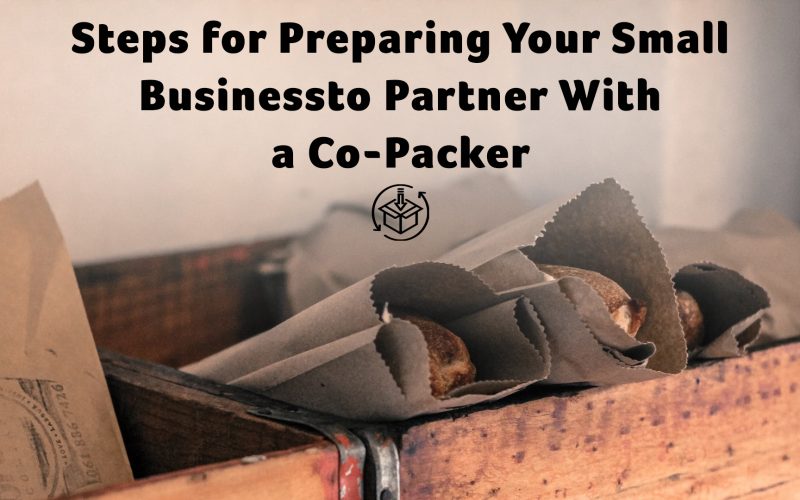 Steps for Preparing Your Small Business to Partner With a Co-Packer